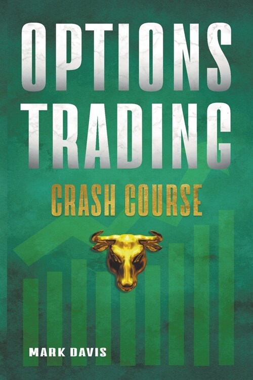 Options Trading Crash Course: Discover the Secrets of a Successful Trader and Make Money by Investing in Options with Powerful Strategies for Beginn (Paperback)
