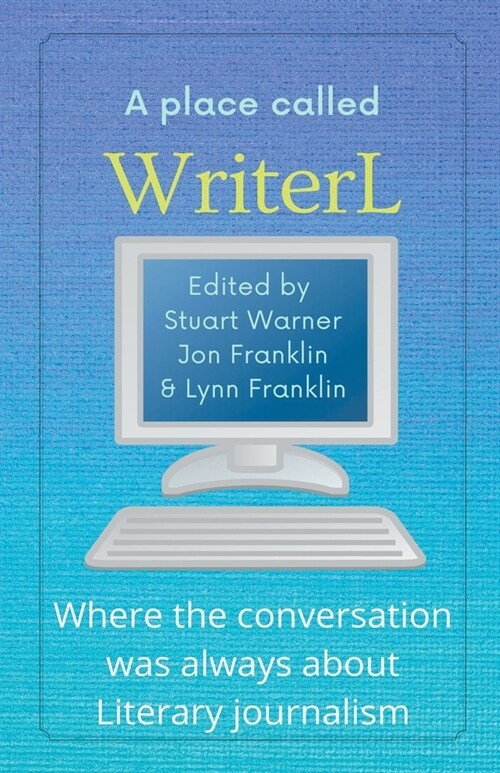 A Place Called WriterL: Where the Conversation Was Always About Literary Journalism (Paperback)