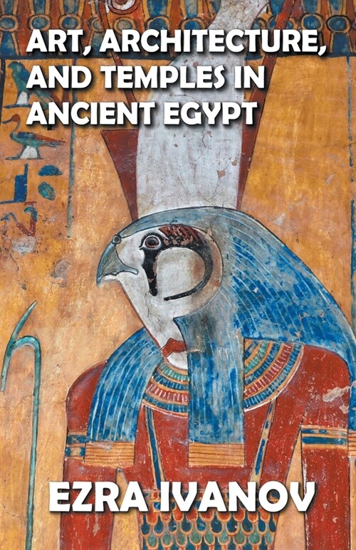 Art, Architecture, and Temples in Ancient Egypt (Paperback)