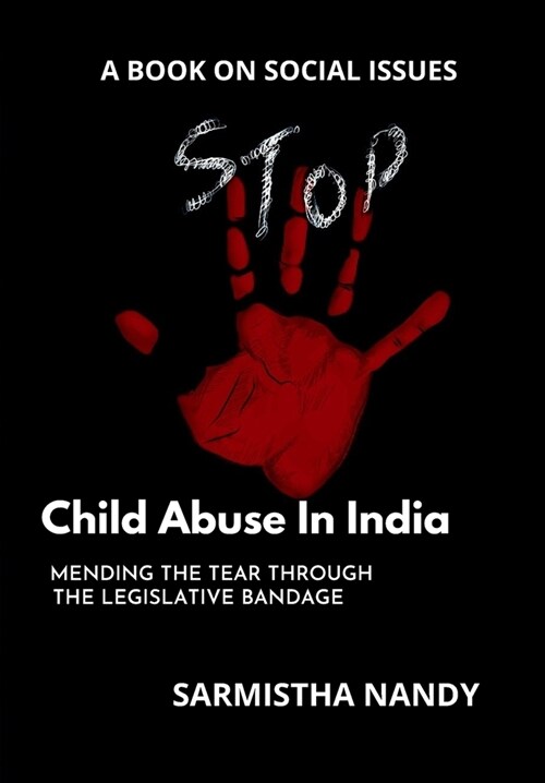 Child Abuse In India: Mending the Tear Through the Legislative Bandage (Paperback)