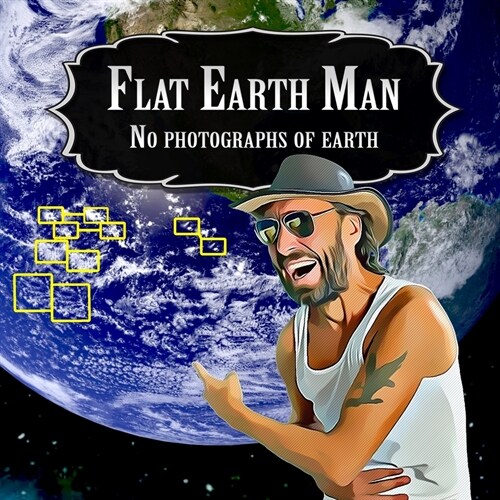 Flat Earth Man - No Photographs of Earth (Paperback)