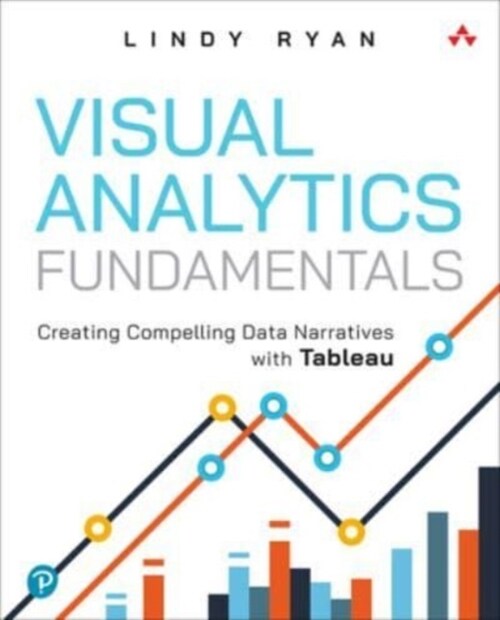 Visual Analytics Fundamentals: Creating Compelling Data Narratives with Tableau (Paperback)