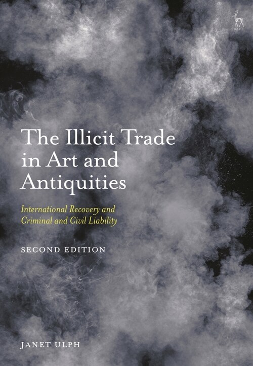 The Illicit Trade in Art and Antiquities: International Recovery and Criminal and Civil Liability (Hardcover, 2)