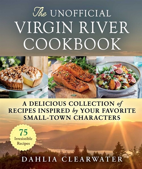 The Unofficial Virgin River Cookbook: A Delicious Collection of Recipes Inspired by Your Favorite Small-Town Characters (Hardcover)