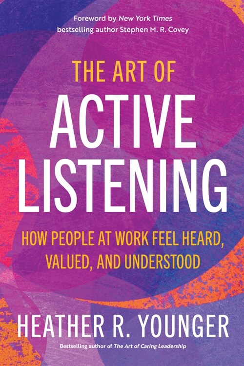 The Art of Active Listening: How People at Work Feel Heard, Valued, and Understood (Paperback)