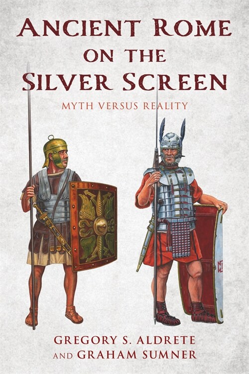 Ancient Rome on the Silver Screen: Myth Versus Reality (Hardcover)