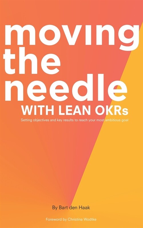Moving the Needle with Lean Okrs: Setting Objectives and Key Results to Reach Your Most Ambitious Goal (Hardcover)