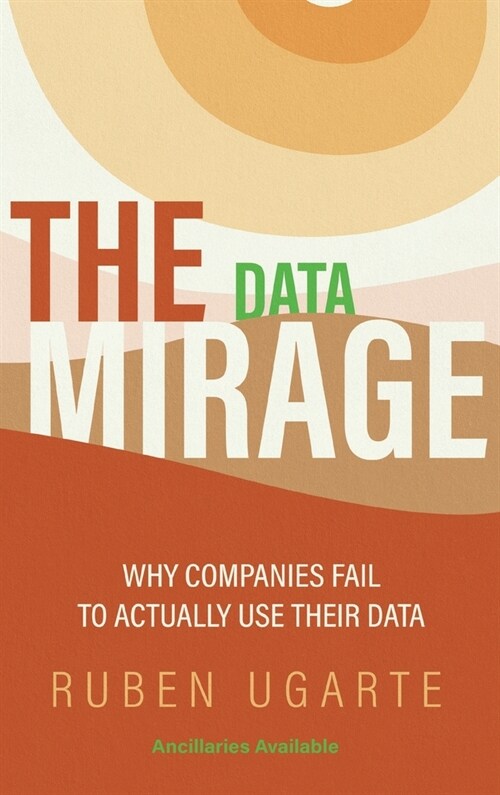 Data Mirage: Why Companies Fail to Actually Use Their Data (Hardcover)