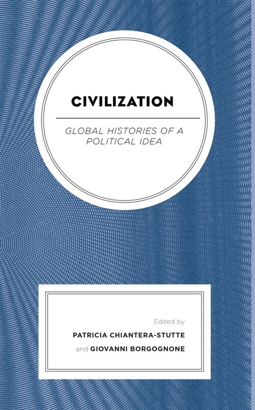 Civilization: Global Histories of a Political Idea (Hardcover)