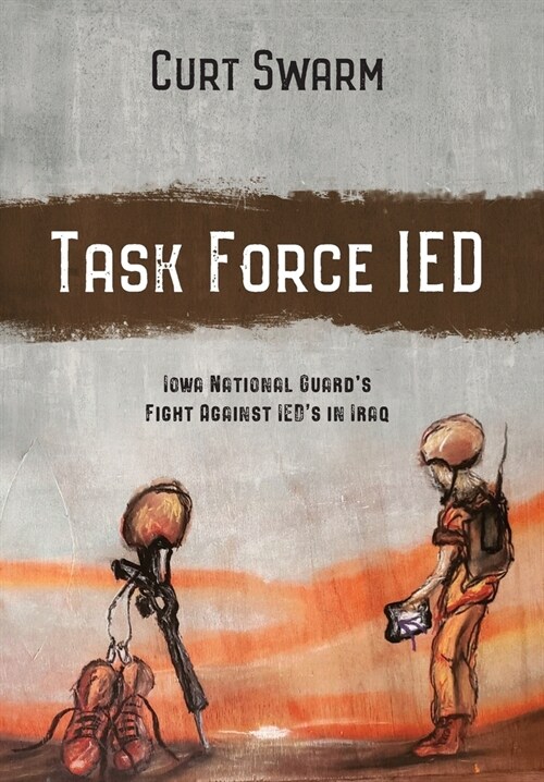 Task Force IED: Iowa National Guard Fight Against IEDs in IRAQ (Hardcover)