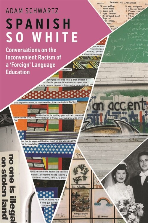 Spanish So White : Conversations on the Inconvenient Racism of a ‘Foreign’ Language Education (Paperback)