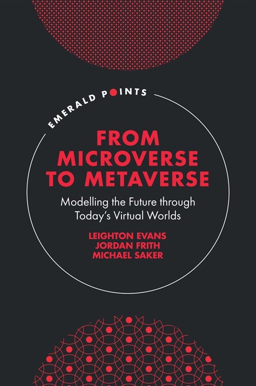 From Microverse to Metaverse : Modelling the Future through Today’s Virtual Worlds (Hardcover)