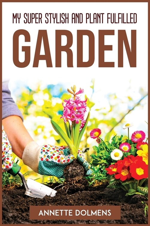 My Super Stylish and Plant Fulfilled Garden (Paperback)