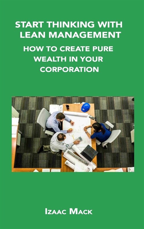 Start Thinking with Lean Management: How to Create Pure Wealth in Your Corporation (Hardcover)