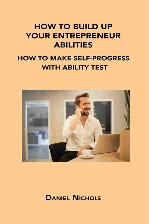 How to Build Up Your Entrepreneur Abilities: How to Make Self-Progress with Ability Test (Paperback)