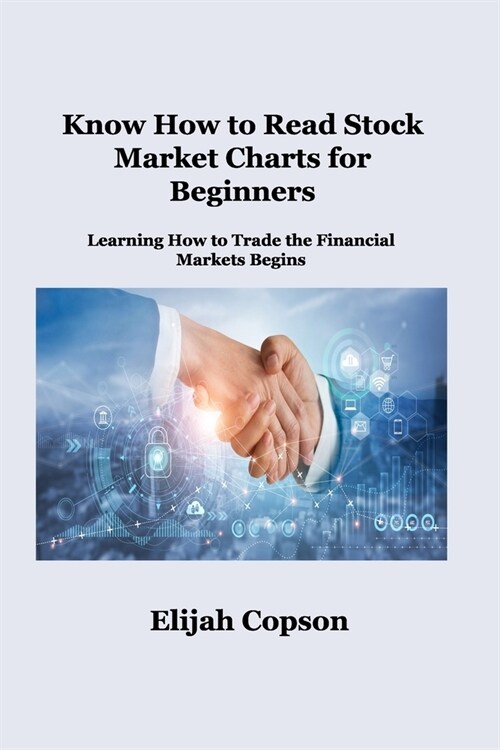 Know How to Read Stock Market Charts for Beginners: Learning How to Trade the Financial Markets Begins (Paperback)