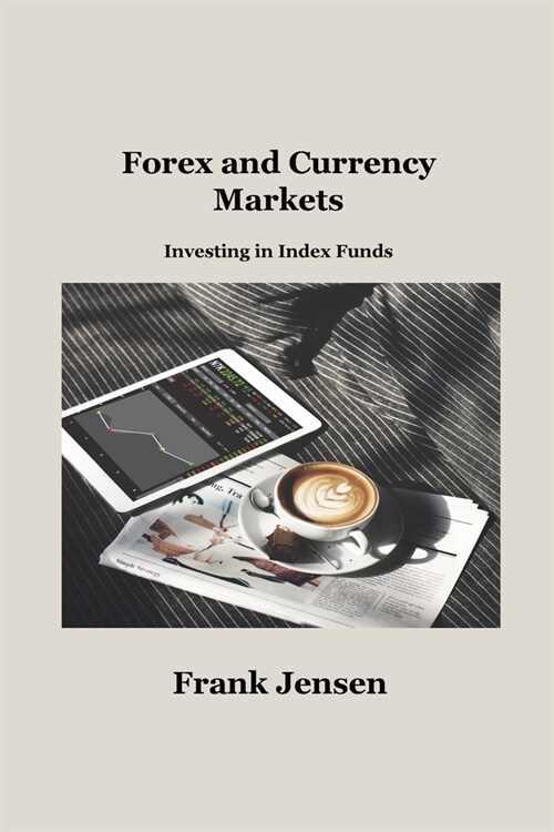 Forex and Currency Markets: Investing in Index Funds (Paperback)