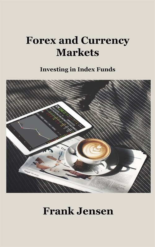 Forex and Currency Markets: Investing in Index Funds (Hardcover)