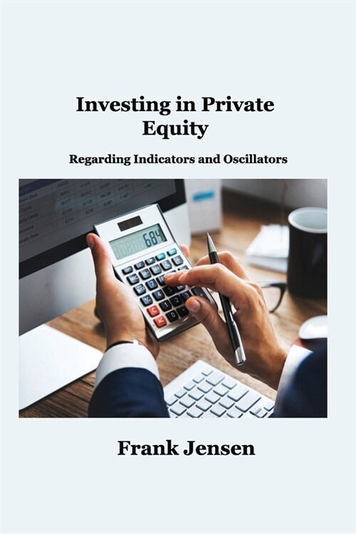 Investing in Private Equity: Regarding Indicators and Oscillators (Paperback)