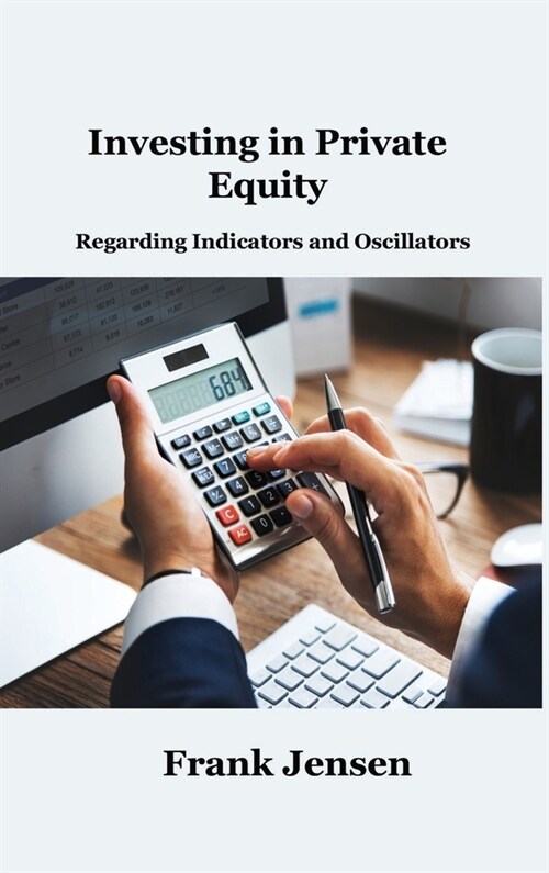 Investing in Private Equity: Regarding Indicators and Oscillators (Hardcover)