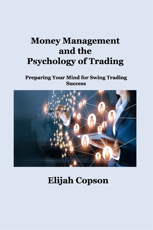 Money Management and the Psychology of Trading: Preparing Your Mind for Swing Trading Success (Paperback)