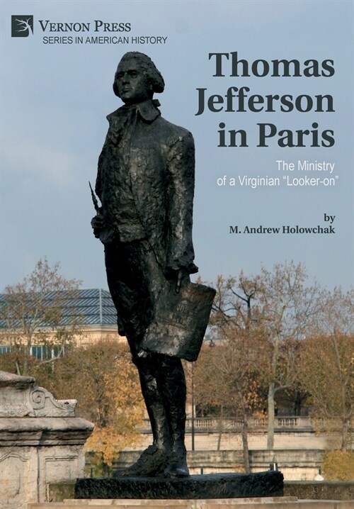 Thomas Jefferson in Paris: The Ministry of a Virginian Looker-on (Hardcover)