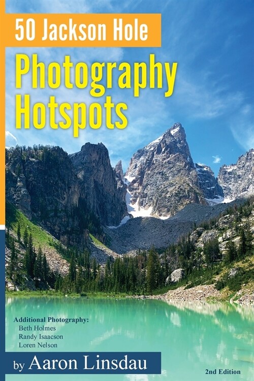 50 Jackson Hole Photography Hotspots: A Guide for Photographers and Wildlife Enthusiasts (Paperback, 2)