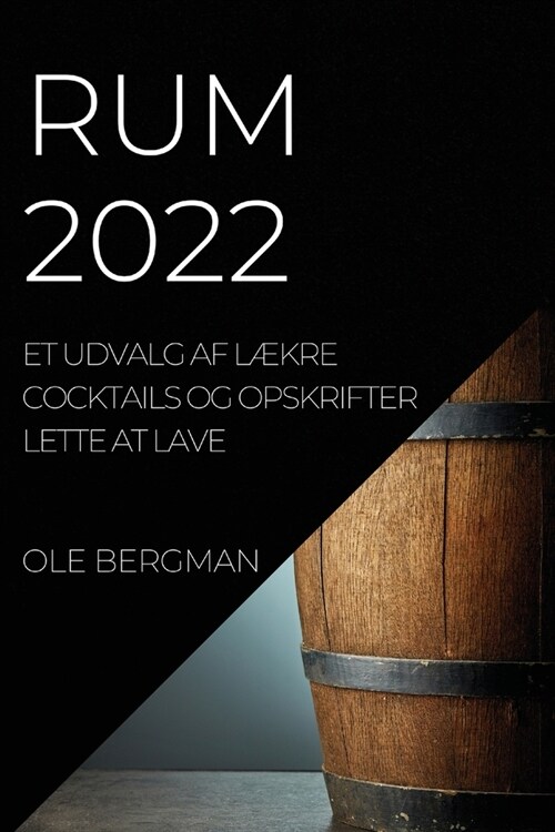 Rum 2022: Et Udvalg AF L?re Cocktails Og Opskrifter Lette at Lave (Paperback)