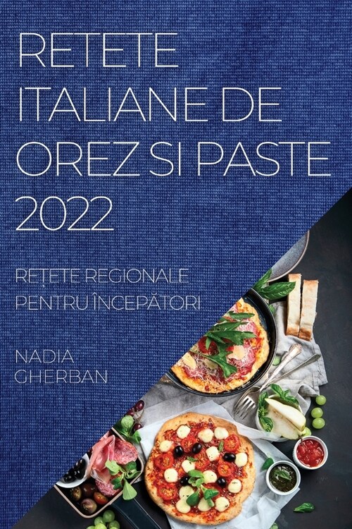 Retete Italiane de Orez Si Paste 2022: ReȚete Regionale Pentru ?cepĂtori (Paperback)