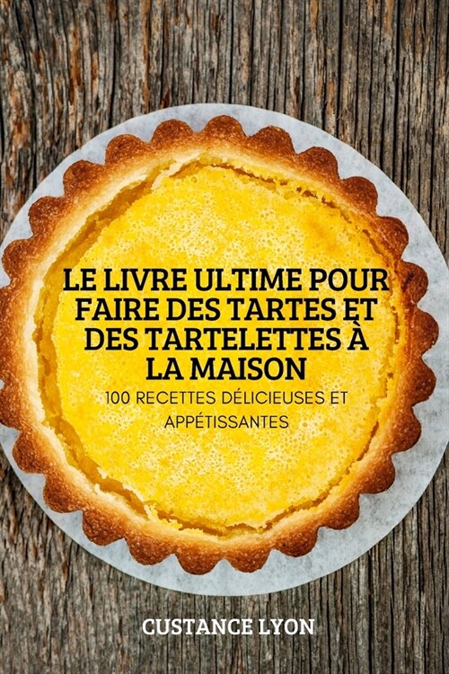 Le Livre Ultime Pour Faire Des Tartes Et Des Tartelettes ?La Maison (Paperback)