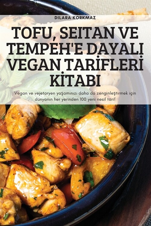 Tofu, Seitan Ve Tempehe Dayali Vegan Tarİflerİ Kİtabi: Vegan ve vejetaryen yaşamınızı daha da zenginleştirmek (Paperback)