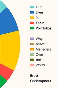 Our Lives in Their Portfolios : Why Asset Managers Own the World (Hardcover)