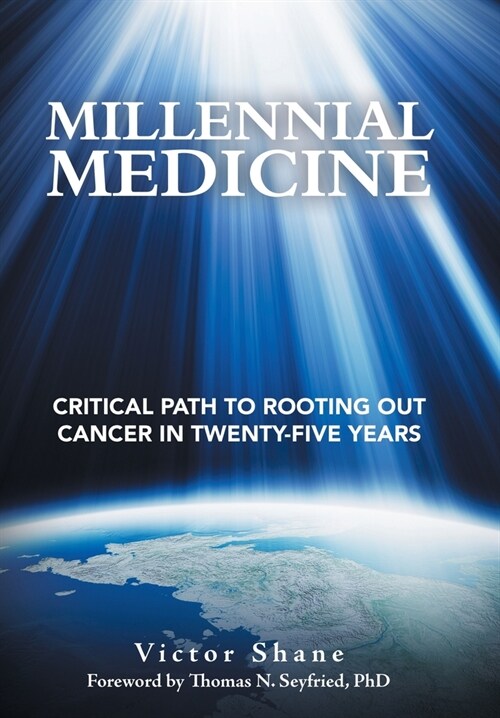 Millennial Medicine: Critical Path to Rooting out Cancer in Twenty-Five Years (Hardcover)