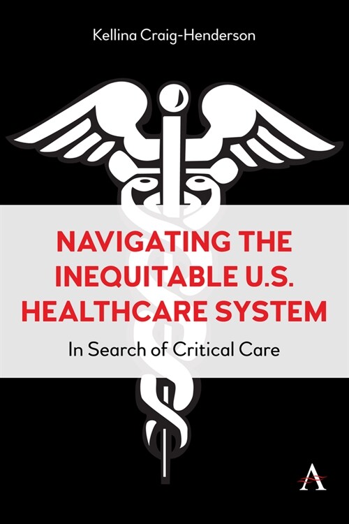 Navigating the Inequitable U.S. Healthcare System : In Search of Critical Care (Hardcover)