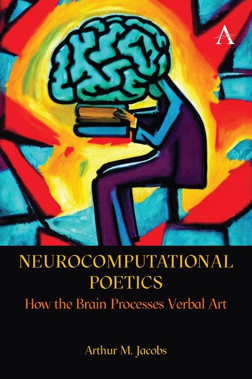 Neurocomputational Poetics : How the Brain Processes Verbal Art (Hardcover)