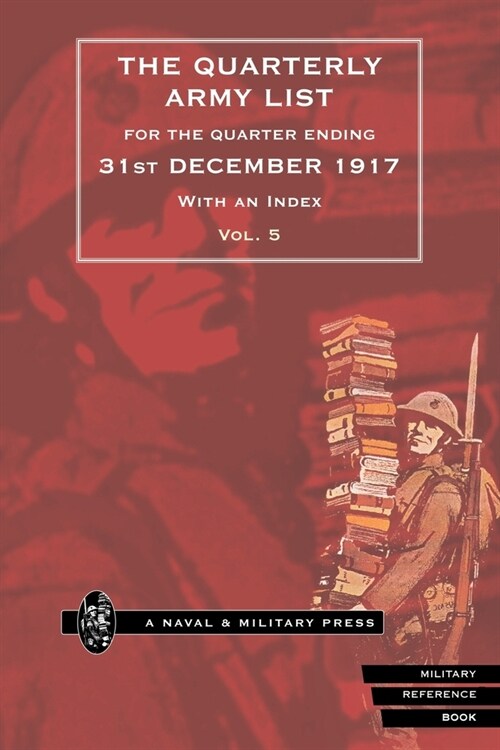 QUARTERLY ARMY LIST FOR THE QUARTER ENDING 31st DECEMBER 1917 Volume 5 (Paperback)