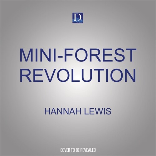 Mini-Forest Revolution: Using the Miyawaki Method to Rapidly Rewild the World (Audio CD)