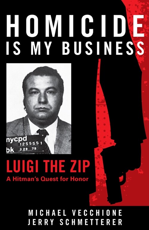 Homicide Is My Business: Luigi the Zip―a Hitmans Quest for Honor (Paperback)