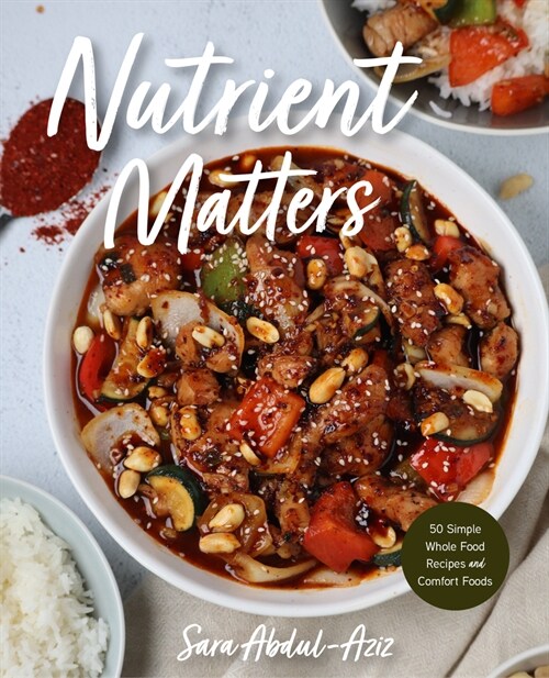 Nutrient Matters: 50 Simple Whole Food Recipes and Comfort Foods (Simple Easy Recipes, Recipes for Nutrition, Healthy Meal Prep) (Hardcover)