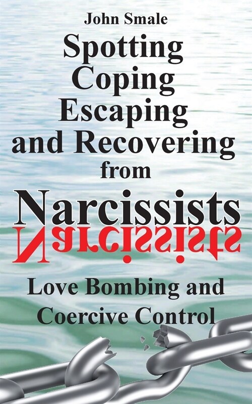 Spotting, Coping, Escaping and Recovering from Narcissists: Love Bombing and Coercive Control (Paperback)