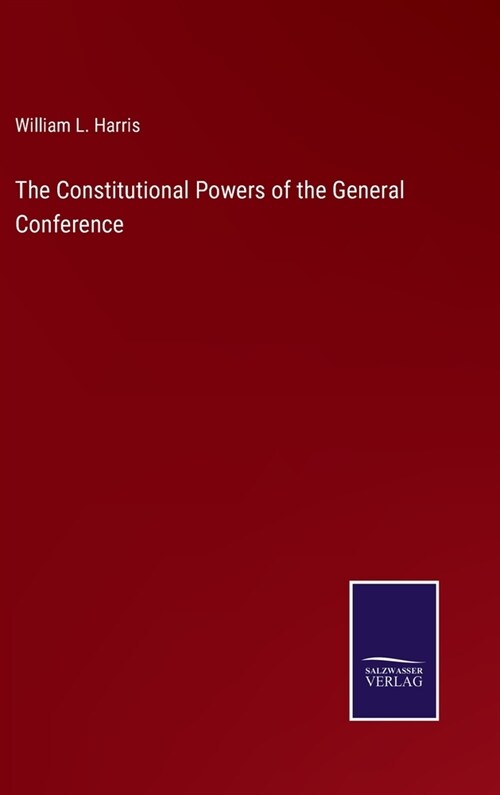 The Constitutional Powers of the General Conference (Hardcover)