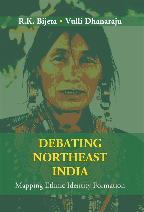 Debating Northeast India: Mapping Ethnic Identity Formation (Hardcover)