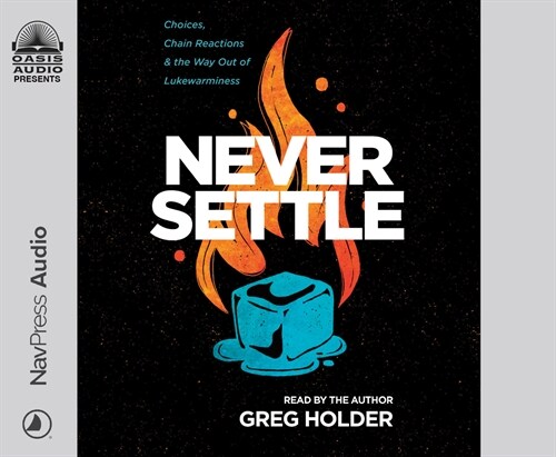 Never Settle: Choices, Chain Reactions, and the Way Out of Lukewarminess (Audio CD)