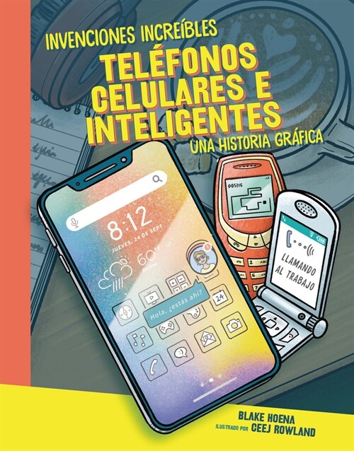 Tel?onos Celulares E Inteligentes (Cell Phones and Smartphones): Una Historia Gr?ica (a Graphic History) (Library Binding)