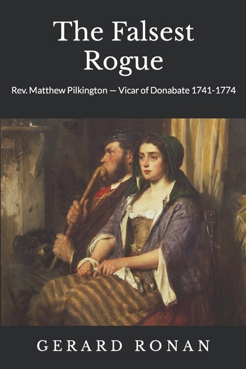 The Falsest Rogue: Rev. Matthew Pilkington Vicar of Donabate 1741-1774 (Paperback)