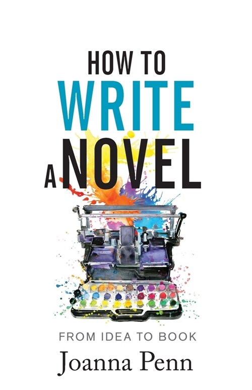 How to Write a Novel: From Idea to Book (Paperback)