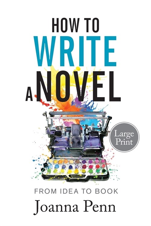 How to Write a Novel. Large Print.: From Idea to Book (Paperback)