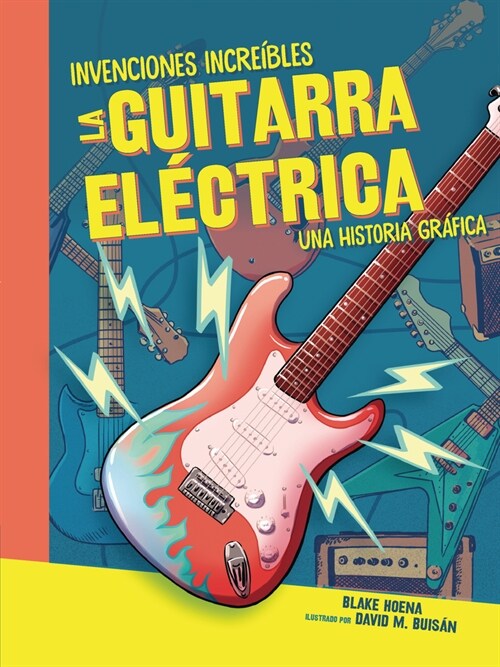 La Guitarra El?trica (the Electric Guitar): Una Historia Gr?ica (a Graphic History) (Paperback)