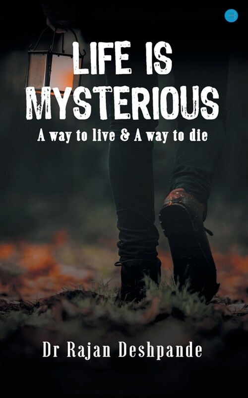 LIFE IS MYSTERIOUS A way to live & A way to die (Paperback)