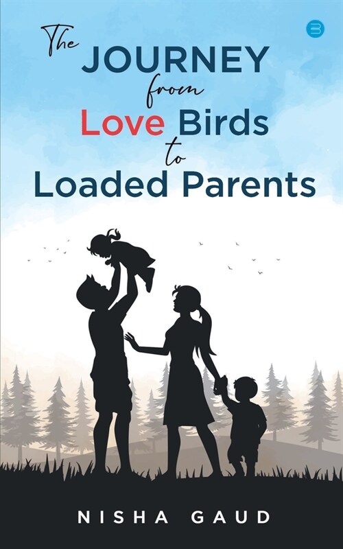 The Journey From Love Birds To Loaded Parents (Paperback)